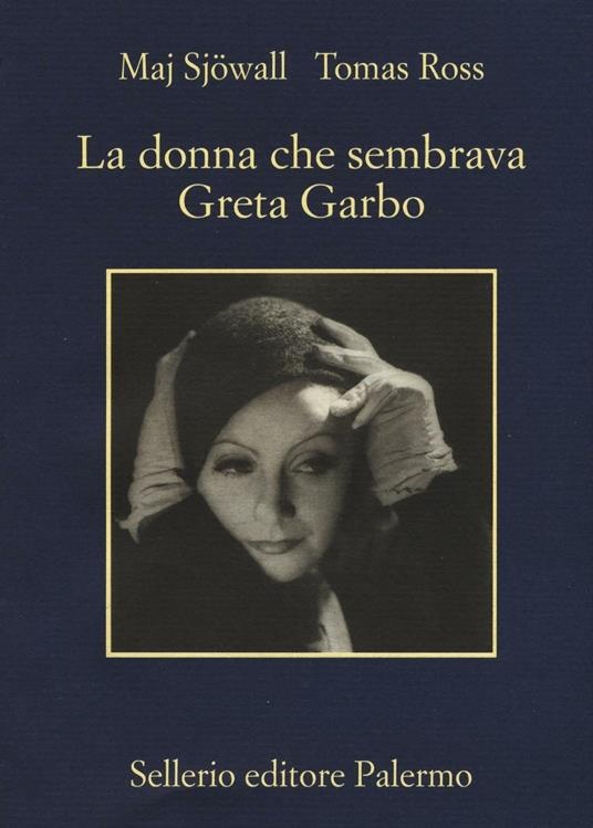 La donna che sembrava Greta Garbo di Sjowall-Ross- Sellerio editore Palermo, 2016